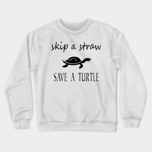 Skip A Straw Save A Turtle Crewneck Sweatshirt